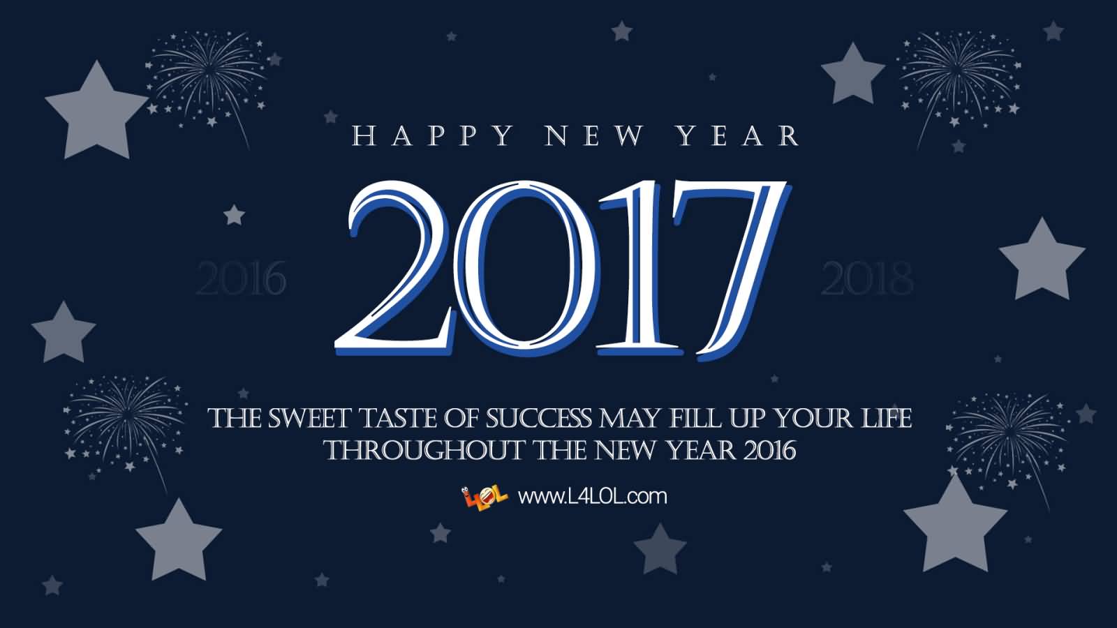 Happy New Year 2017 The Sweet Taste Of Success May Fill Up Your Life Throughout The New Year 2016