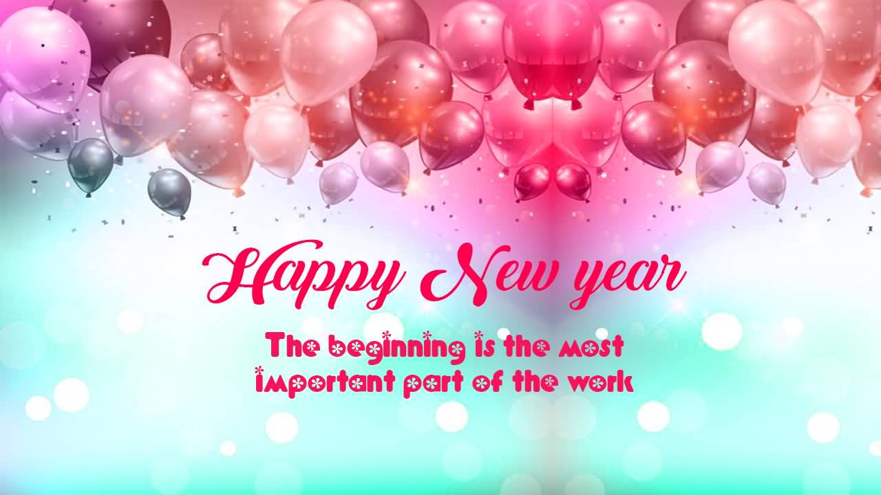 Happy New Year The Beginning Is The Most Important Part Of The Work