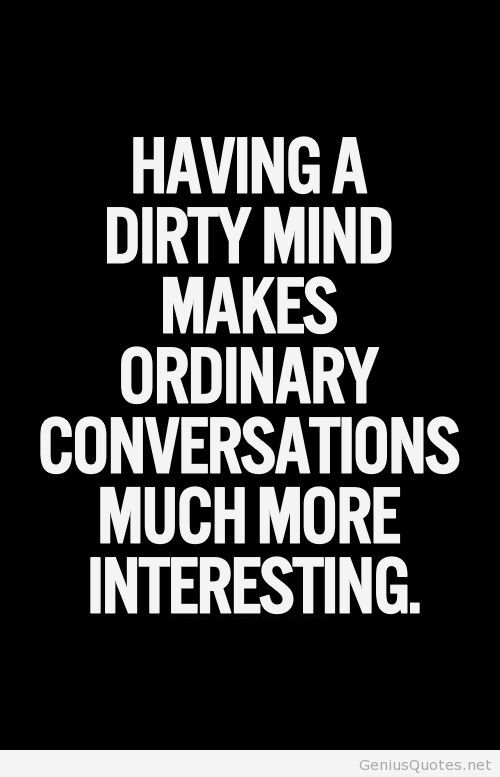 Having a dirty mind makes ordinary conversations much more interesting
