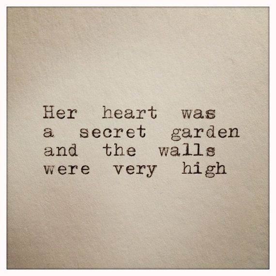 Her heart was a secret garden and the walls were very high