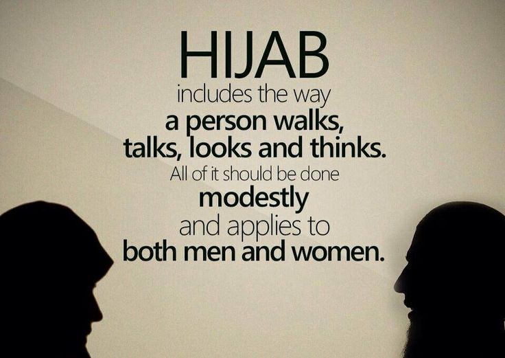 Hijab includes the way a person walks, talks, looks and thinks. All of it should be done modestly and applies to both men and women