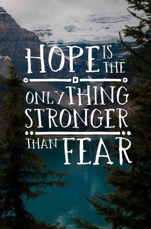 Hope is the only thing stronger than fear
