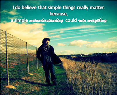I Do Believe That Simple Thing Really Matter Because Even A Simple Misunderstanding Could Ruin Everything