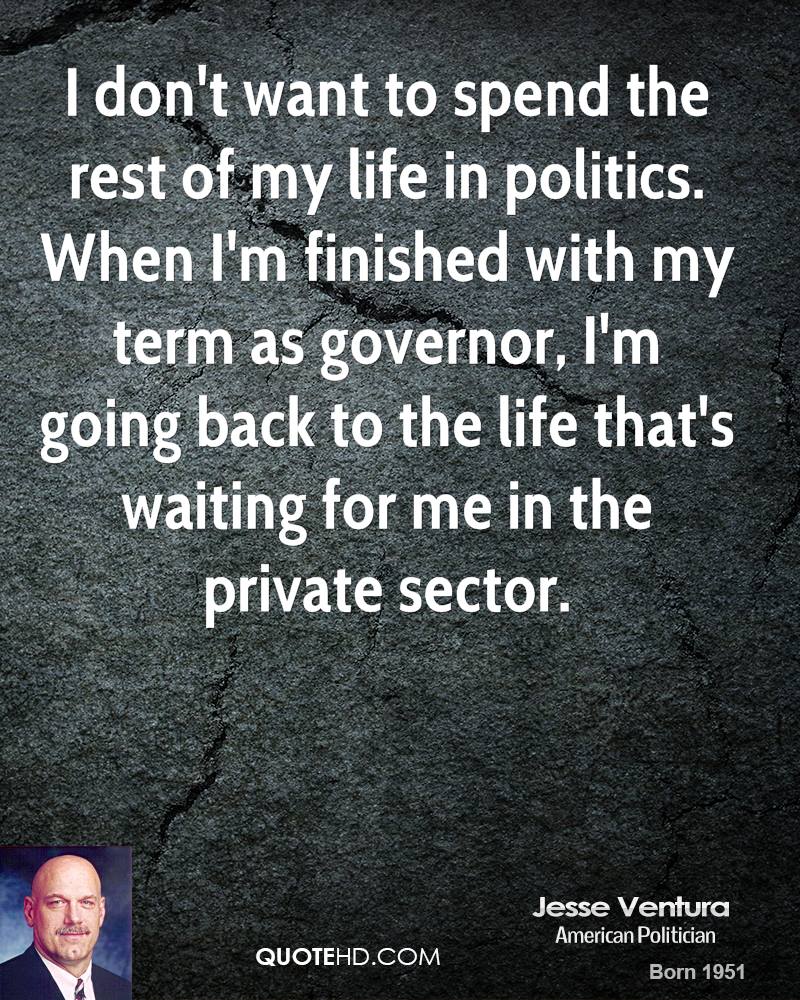When I m finished with my term as governor I m going back to the life that s waiting for me in the private