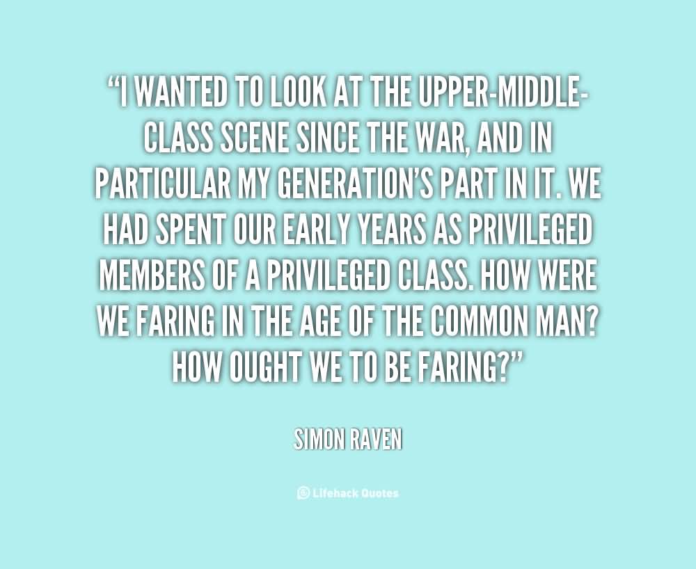 I wanted to look at the upper-middle-class scene since the war, and in particular my generation's part in it. We had spent our early... Simon Raven