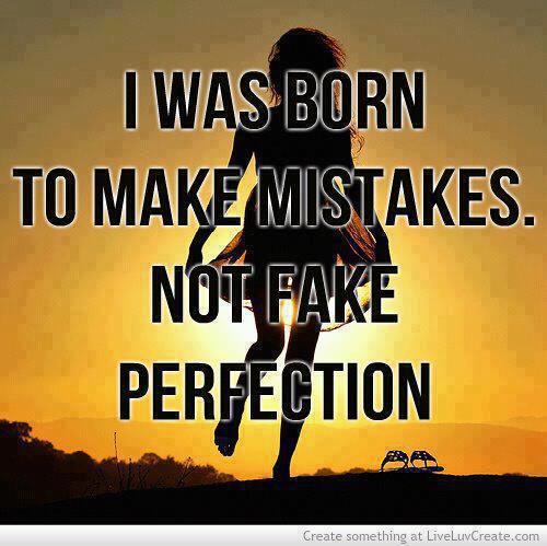 I was born to make mistakes, not to fake perfection