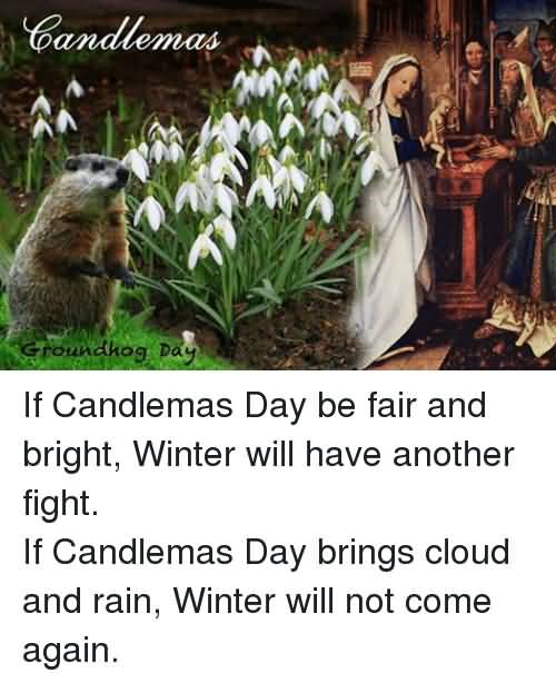 If Candlemas Day Be Fair And Bright, Winter Will Have Another Fight.