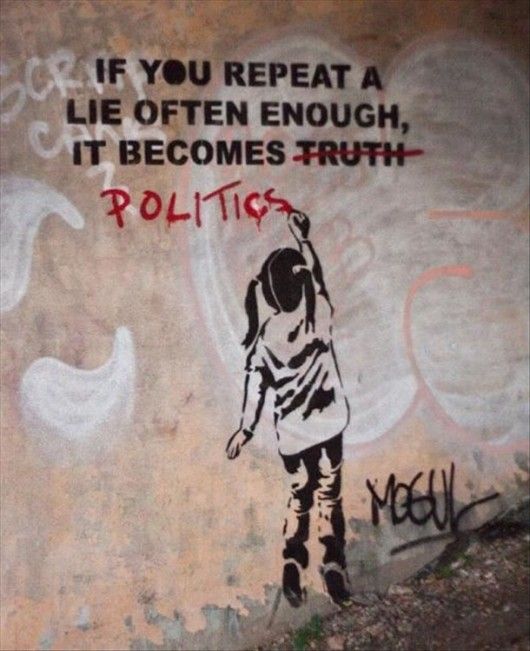 If you repeat a lie often enough, it becomes politics