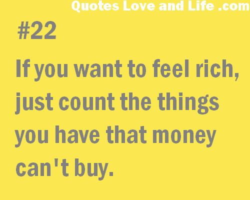 If you want to feel rich, just count the things you have that money can’t buy