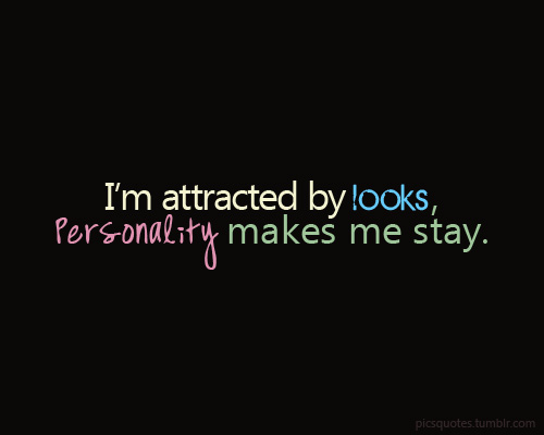 I'm Attracted by Looks, but Personality Makes Me Stay