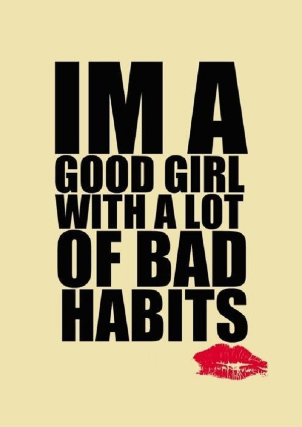 Im a good girl with a lot of bad habits
