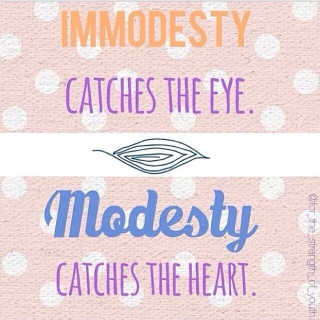 Immodesty catches the eye. Modesty catches the heart.