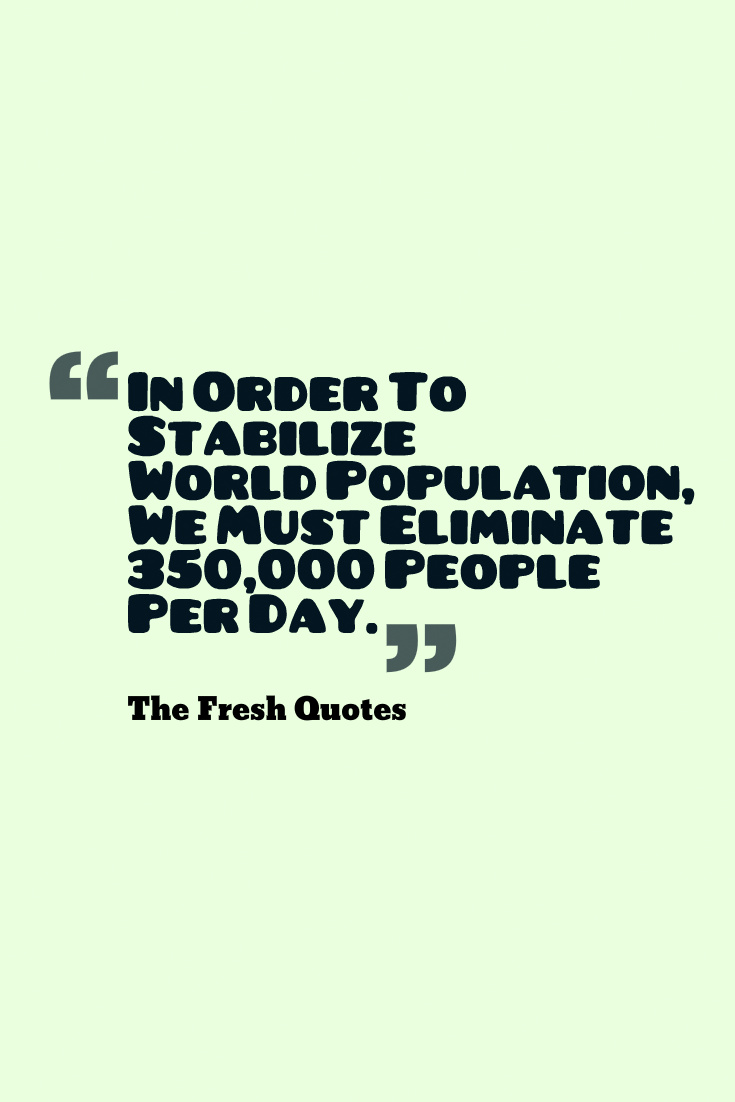 In Order To Stabilize World Population, We Must Eliminate 350,000 People Per day