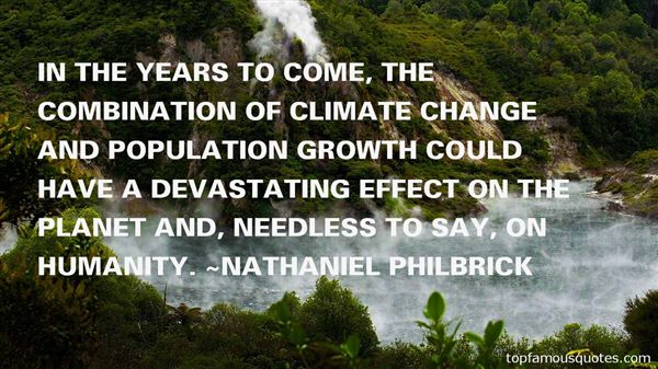 In the years to come, the combination of climate change and population growth could have a devastating effect on the planet and, needless to say, on humanity. Nathaniel Philbrick