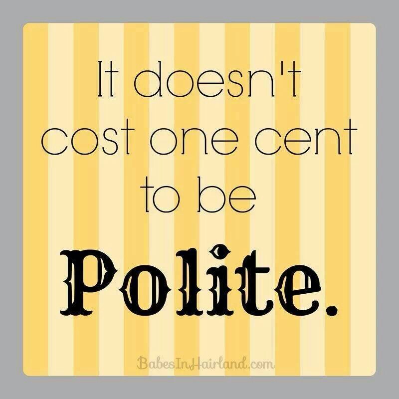It doesn't cost one cent to be Polite