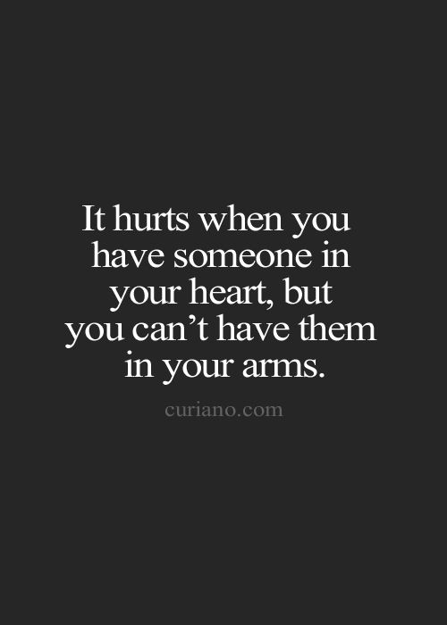 It hurts when you have someone in your heart but you can't have them