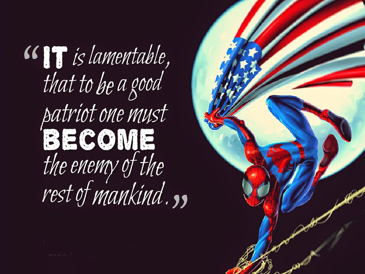 It is lamentable, that to be a good patriot one must become the enemy of the rest of mankind