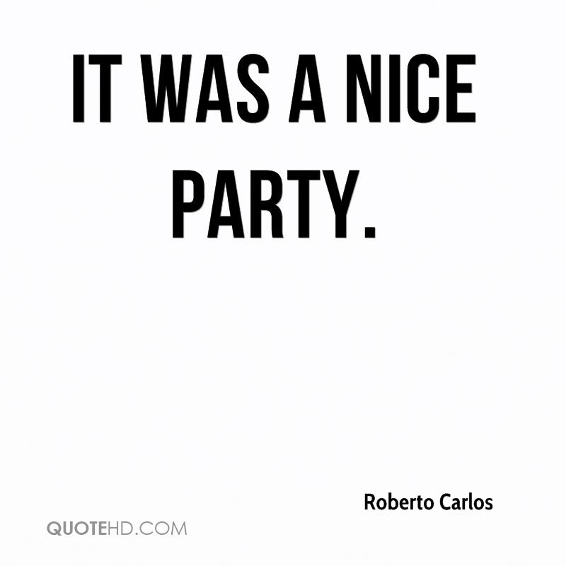 It was a nice party. Roberto Carlos