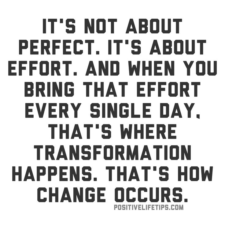 It's Not about Perfect. It's about Effort. and when You Bring That Effort Every Single Day, That's Where Transformation Happens. That's How Change Occurs