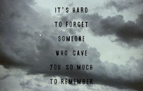 It’s hard to forget someone who gave you so much to remember
