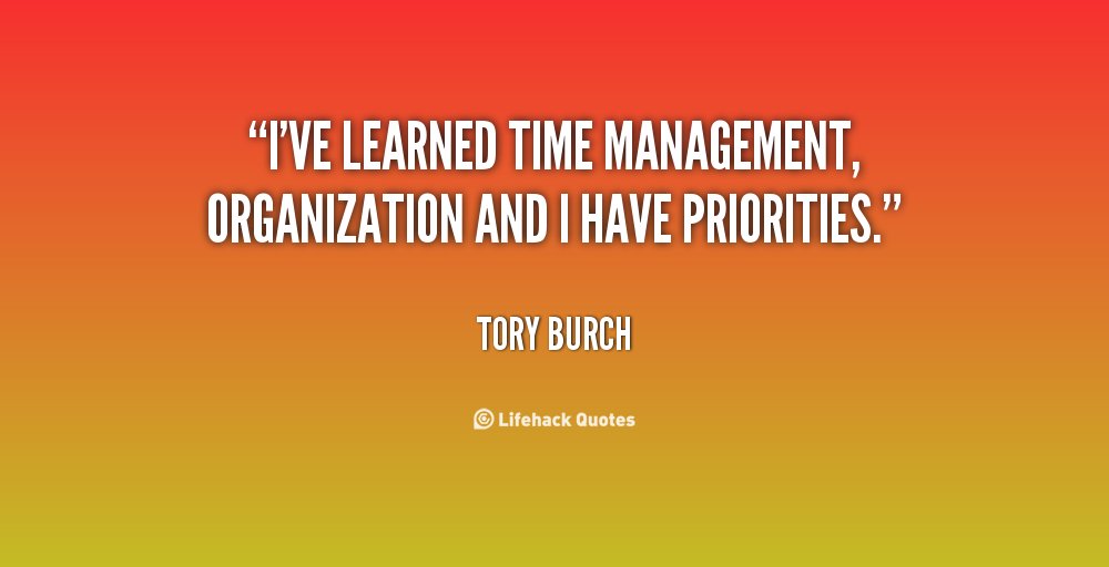 I've learned time management, organization and I have priorities. Tory Burch