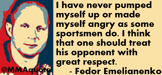 I've never pumped myself up or made myself angry as some sportsmen do. I think that one should treat his opponent with great respect. Fedor Emelianenko