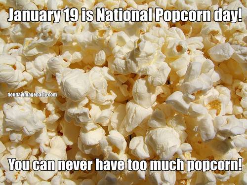 January 19 Is National Popcorn Day You Can Never Have Too Much Popcorn