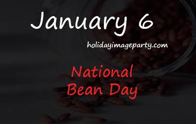 January 6 National Bean Day