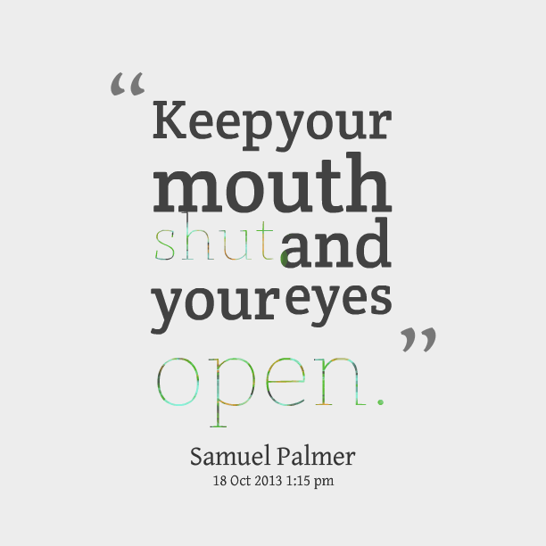 Keep Your Mouth Shut and Your Eyes Open. Samuel Palmer