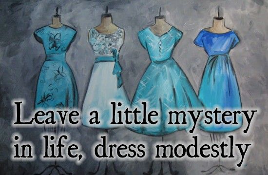 Leave a little mystery in life, dress modesty