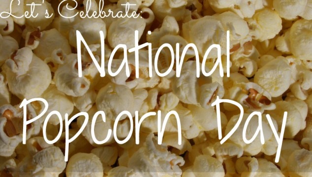 Let’s Celebrate National Popcorn Day 2017