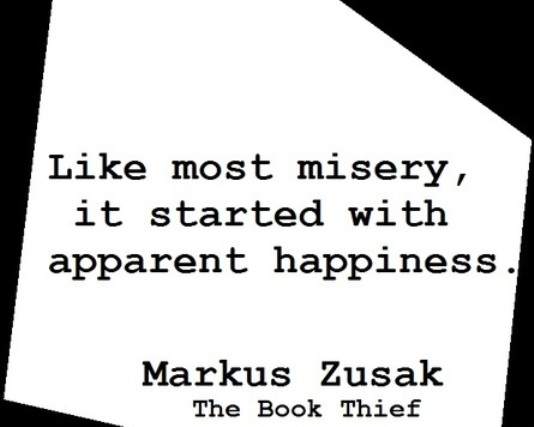 Like most misery, it started with apparent happiness. Markus Zusak