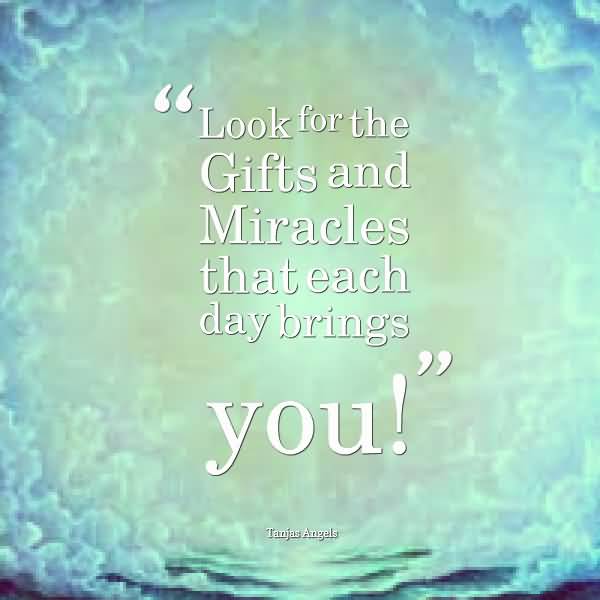 Look For The Gifts And Miracles That Each Day Brings You. Tanjas Angels