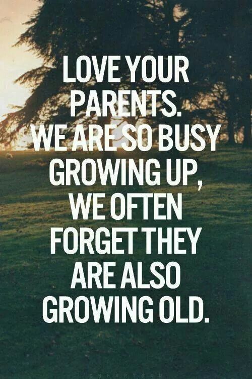 Love your parents. We are so busy growing up, we often forget they are also growing old