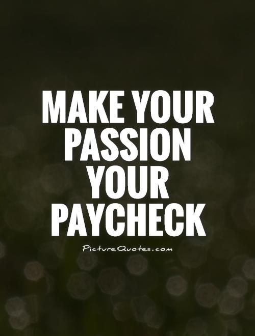 Make your passion your paycheck