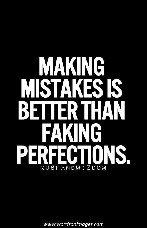 Making Mistakes Is Better Than Faking Perfections