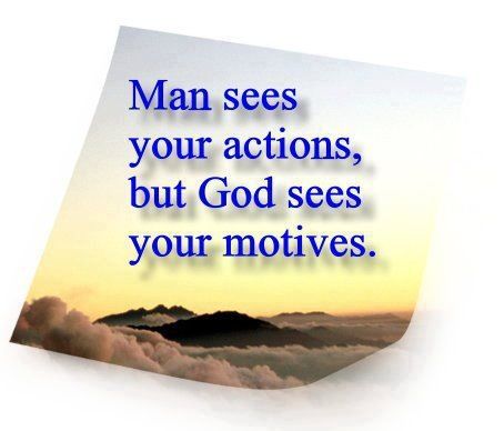 Man sees your actions, but God sees your motives