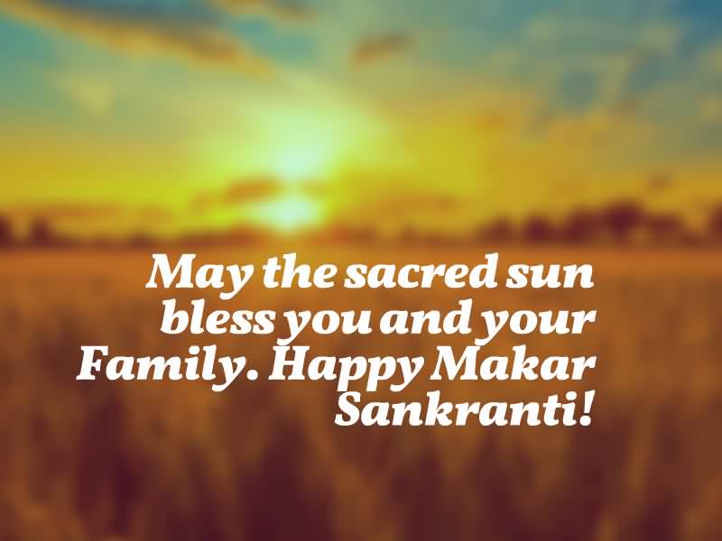 May The Sacred Sun Bless You And Your Family. Happy Makar Sankranti