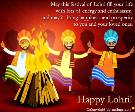 May This Festival Of Lohri Fill Your Life With Lots Of Energy And Enthusiasm And May It Bring Happiness And Prosperity To You And Your Loved Ones