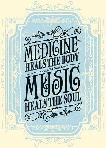 Medicine heals the body music heals the soul