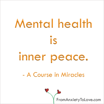 Mental Health is Inner Peace. A Course in Miracles