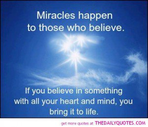 Miracles happen to those who believe. If you believe in something with all your heart and mind, you bring it to life. Leon Brown