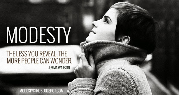 Modesty The less you reveal the more people can wonder. Emma Watson