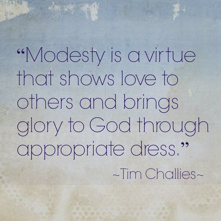 Modesty is a virtue that shows love to others and brings glory to god through appropriate dress. Tim Challies