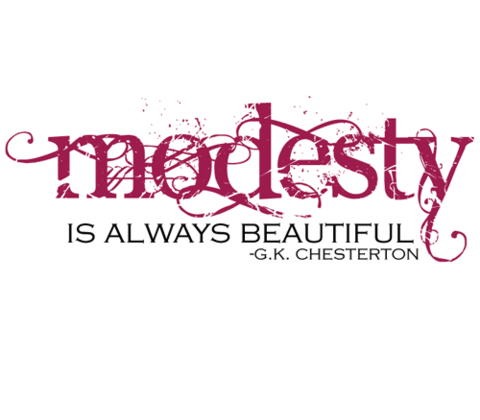 Modesty is always beautiful. G.K Chesterton