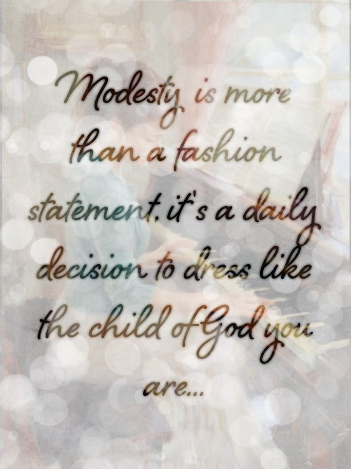 Modesty is more than a fashion statement. It's a daily decision to dress like the child of God you are
