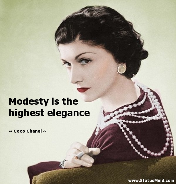 Modesty is the highest elegance. Coco Chanel