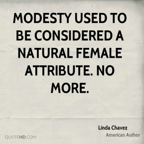 Modesty used to be considered a natural female attribute. No more. Linda Chavez