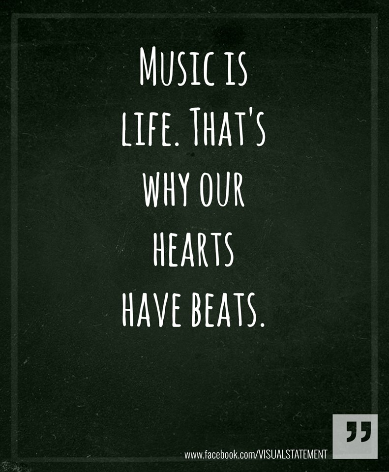 Music is life. That's why our hearts have beats