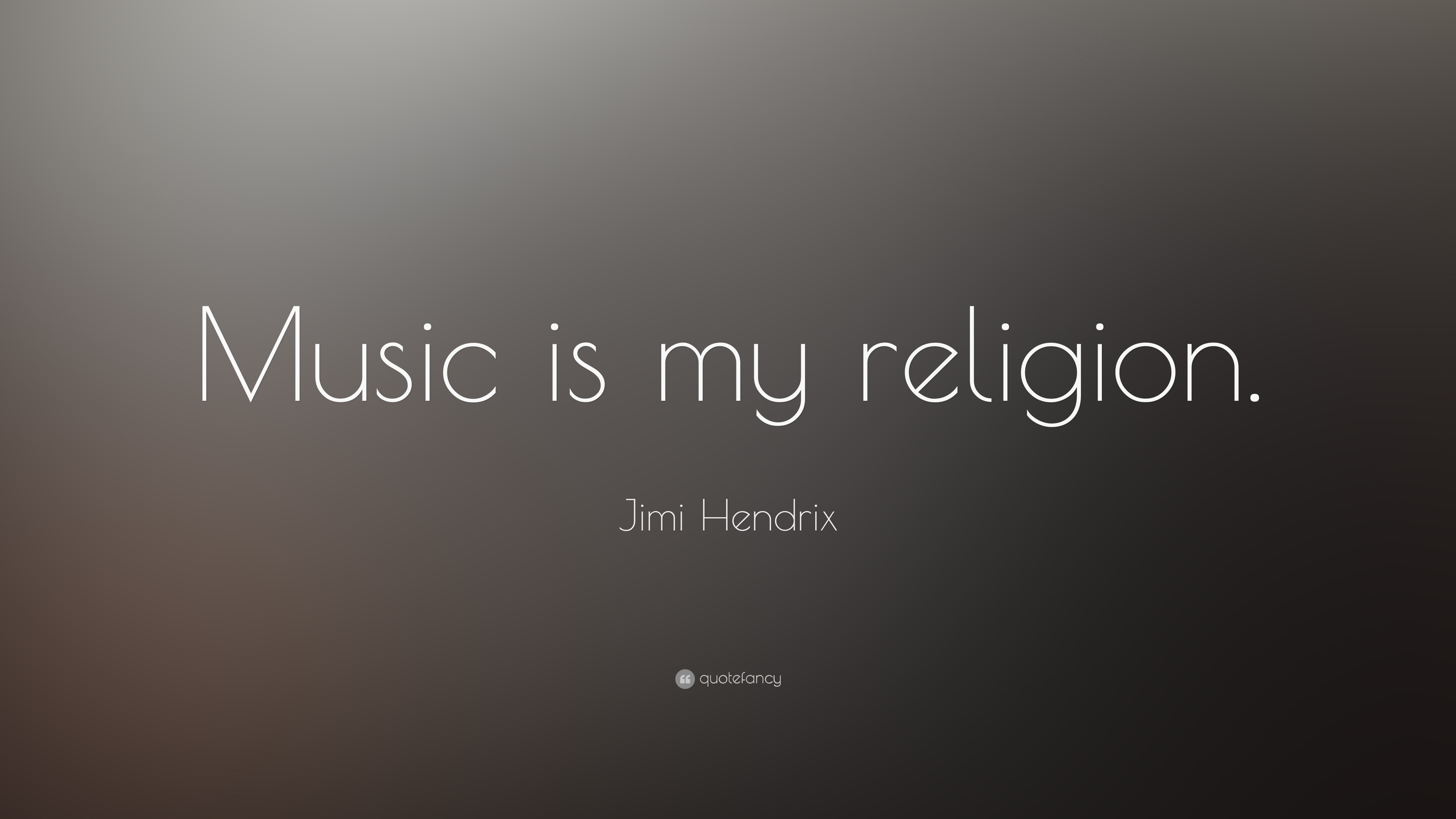 Music is my religion. Jimi Hendrix